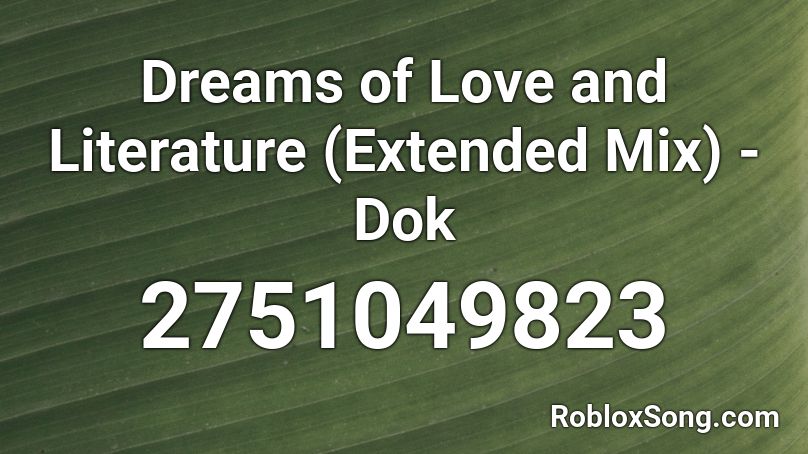 Dreams of Love and Literature (Extended Mix) - Dok Roblox ID