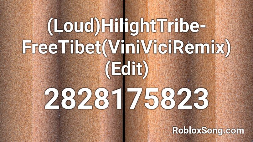 (Loud)HilightTribe-FreeTibet(ViniViciRemix)(Edit) Roblox ID