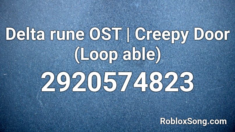 Delta rune OST | Creepy Door (Loop able) Roblox ID