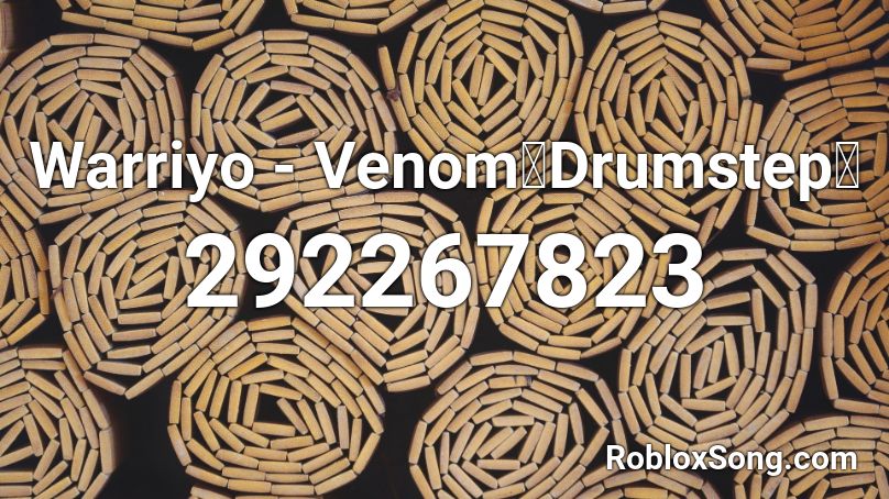 Warriyo - Venom【Drumstep】 Roblox ID
