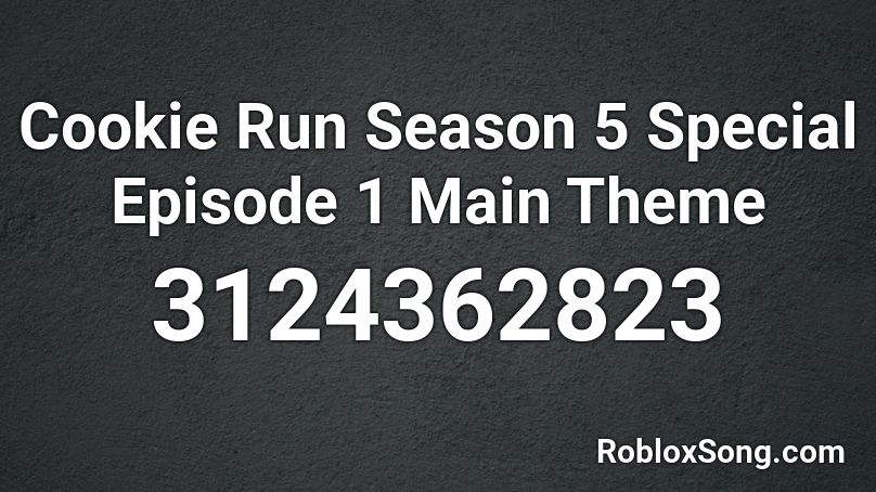Cookie Run Season 5 Special Episode 1 Main Theme Roblox ID