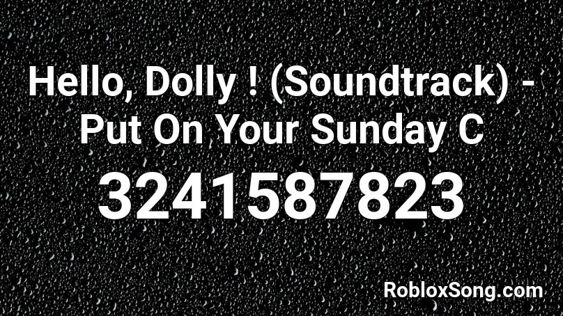 Hello, Dolly ! (Soundtrack) - Put On Your Sunday C Roblox ID