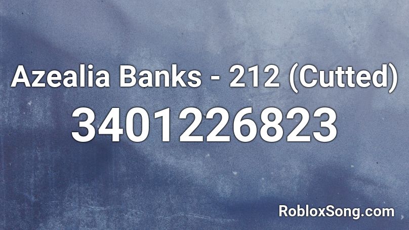 Azealia Banks - 212 (Cutted) Roblox ID