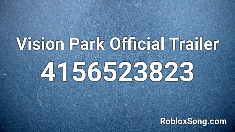 Vision Park Official Trailer Roblox ID