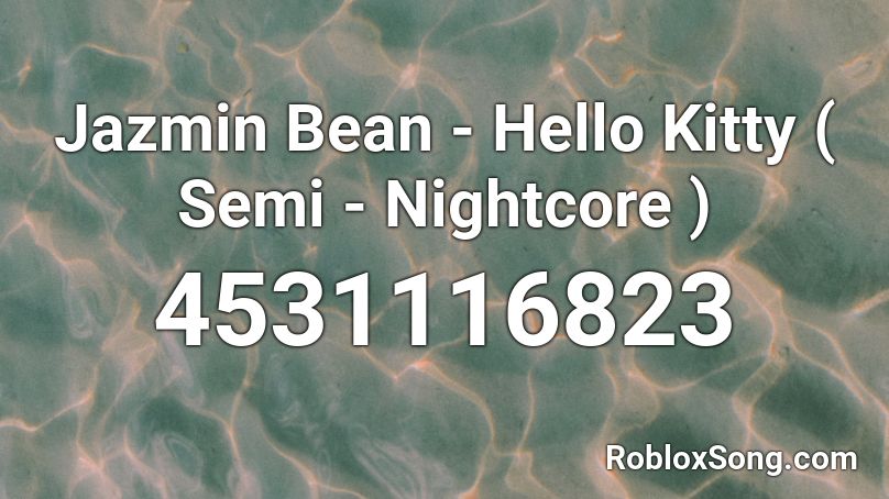 Jazmin Bean Hello Kitty Semi Nightcore Roblox Id Roblox Music Codes - hello kitty code roblox