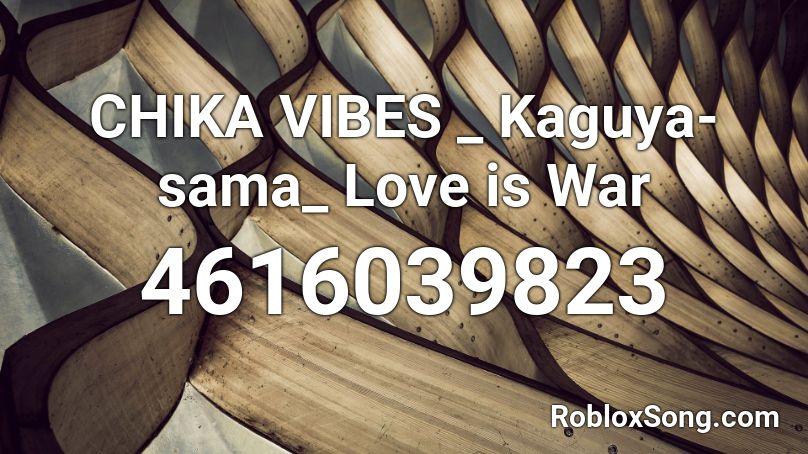 CHIKA VIBES _ Kaguya-sama_ Love is War Roblox ID