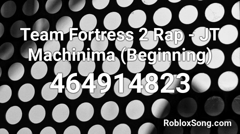 Team Fortress 2 Rap - JT Machinima (Beginning) Roblox ID