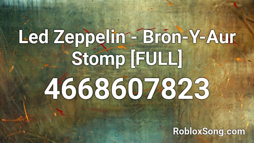 Led Zeppelin - Bron-Y-Aur Stomp [FULL] Roblox ID