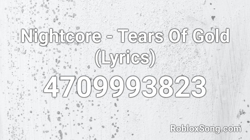 Nightcore Tears Of Gold Lyrics Roblox Id Roblox Music Codes - bts tear roblox id