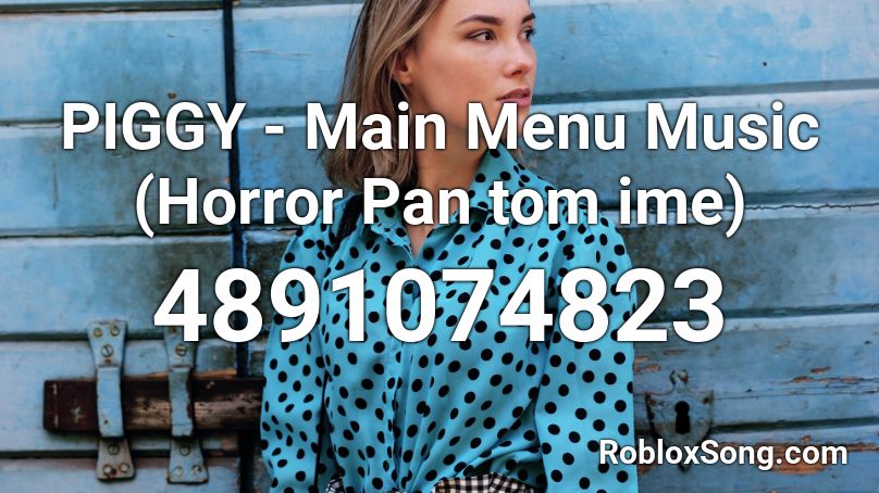 PIGGY - Main Menu Music (Horror Pan tom ime) Roblox ID