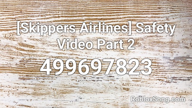 Skippers Airlines Safety Video Part 2 Roblox Id Roblox Music Codes - airplane safety announcment roblox id