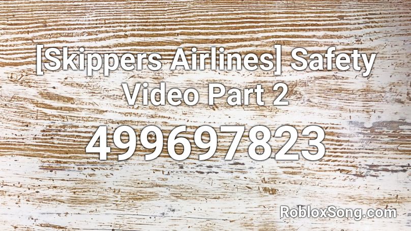 Skippers Airlines Safety Video Part 2 Roblox Id Roblox Music Codes - roblox safety video