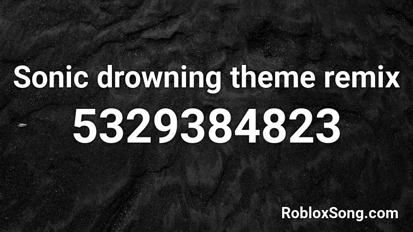 Sonic drowning theme remix Roblox ID