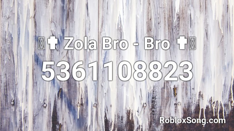 Zola Bro Bro Roblox Id Roblox Music Codes - bro roblox
