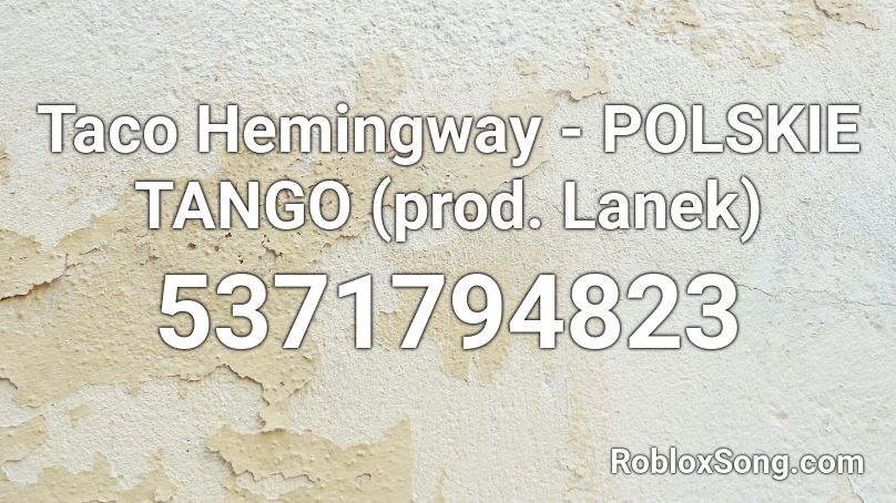 Taco Hemingway - POLSKIE TANGO (prod. Lanek) Roblox ID