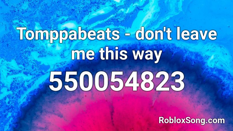 Tomppabeats - don't leave me this way Roblox ID