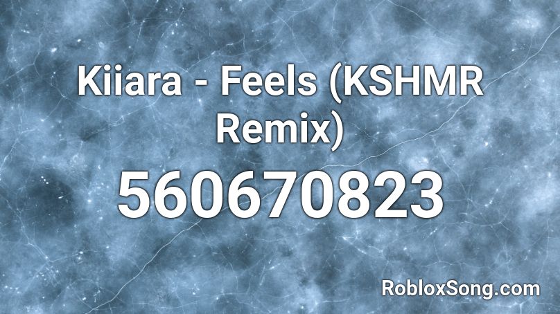 Kiiara - Feels (KSHMR Remix) Roblox ID