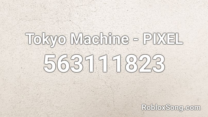 Tokyo Machine - PIXEL Roblox ID