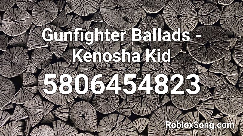 Gunfighter Ballads - Kenosha Kid Roblox ID