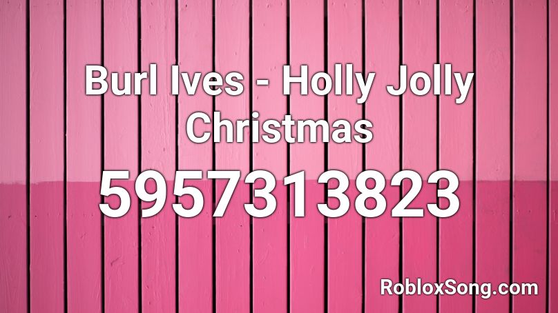 Burl Ives - Holly Jolly Christmas Roblox ID