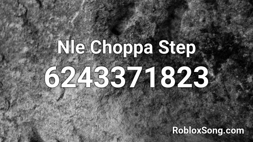Nle Choppa Step Roblox ID