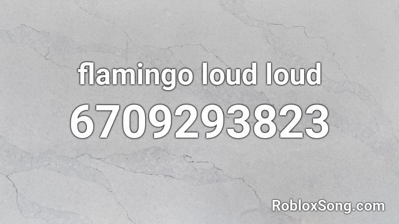 flamingo loud loud Roblox ID