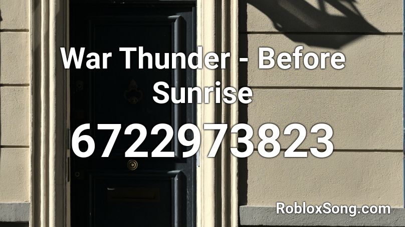 War Thunder - Before Sunrise Roblox ID