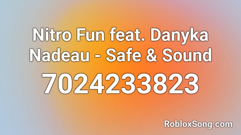 Nitro Fun feat. Danyka Nadeau - Safe & Sound Roblox ID