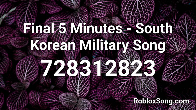 Final 5 Minutes - South Korean Military Song Roblox ID