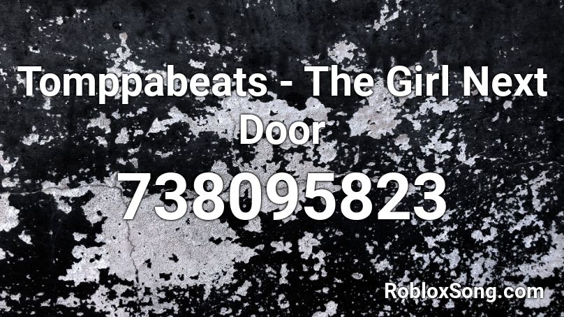 Tomppabeats - The Girl Next Door Roblox ID