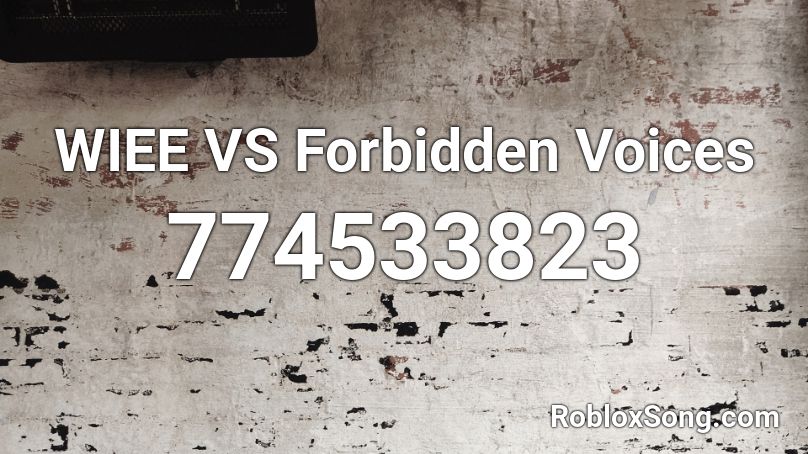 WIEE VS Forbidden Voices Roblox ID