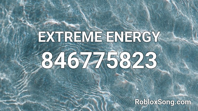 EXTREME ENERGY  Roblox ID