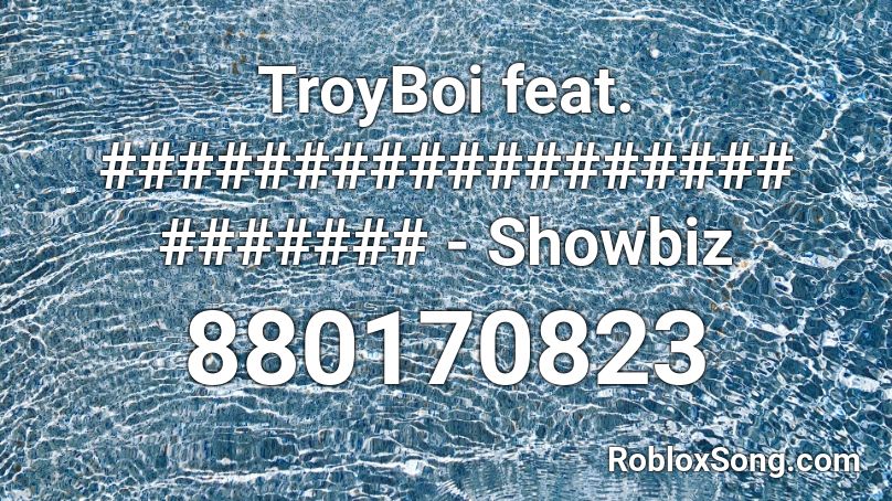 TroyBoi feat. ################## ####### - Showbiz Roblox ID