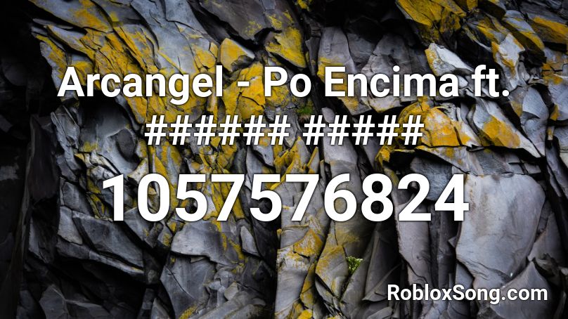 Arcangel - Po Encima ft. ###### ##### Roblox ID