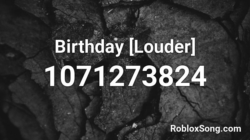 Birthday [Louder] Roblox ID