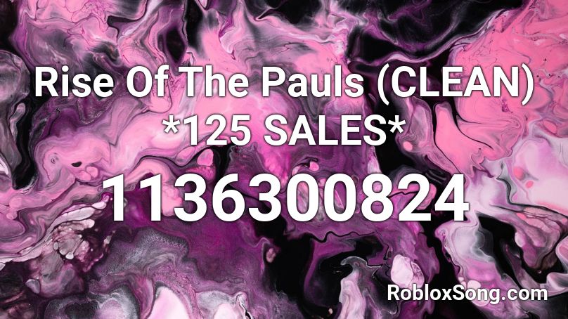 Rise Of The Pauls (CLEAN) *125 SALES* Roblox ID