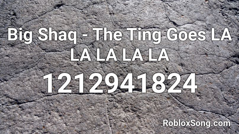 Big Shaq - The Ting Goes LA LA LA LA LA Roblox ID