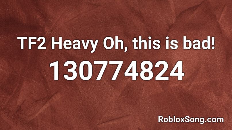 TF2 Heavy Oh, this is bad!  Roblox ID