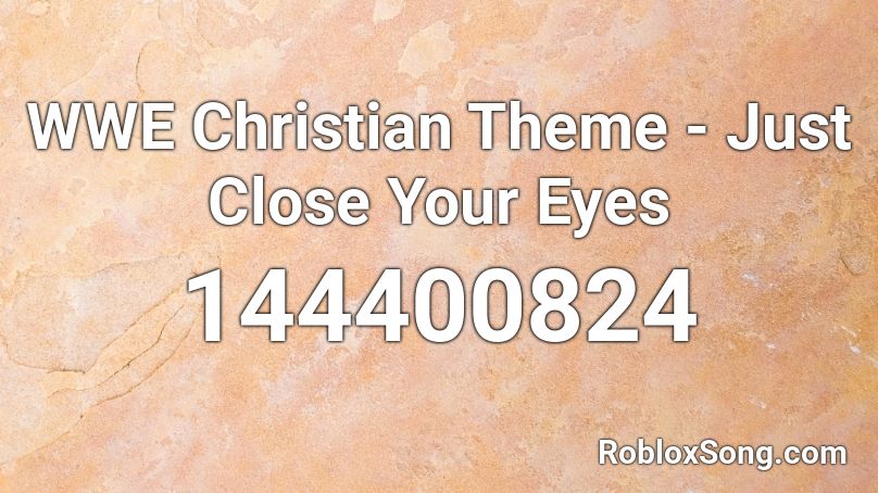 WWE Christian Theme - Just Close Your Eyes Roblox ID