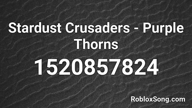 Stardust Crusaders Purple Thorns Roblox Id Roblox Music Codes - battleblock theater roblox id loud