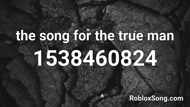 the song for the true man Roblox ID
