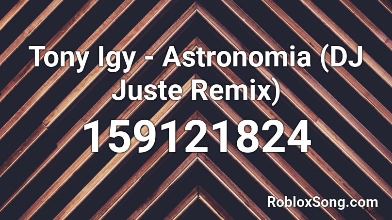 Tony Igy - Astronomia (DJ Juste Remix) Roblox ID