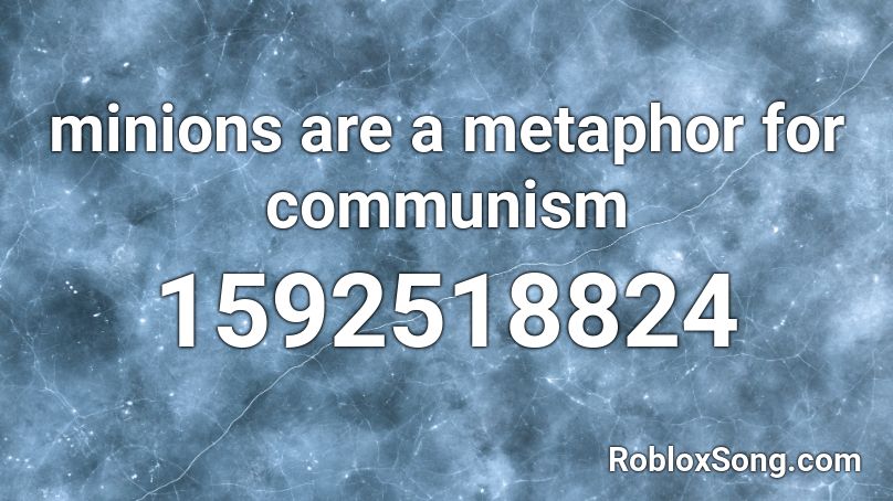 minions are a metaphor for communism Roblox ID