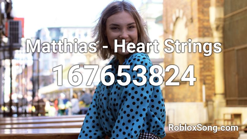 Matthias - Heart Strings  Roblox ID