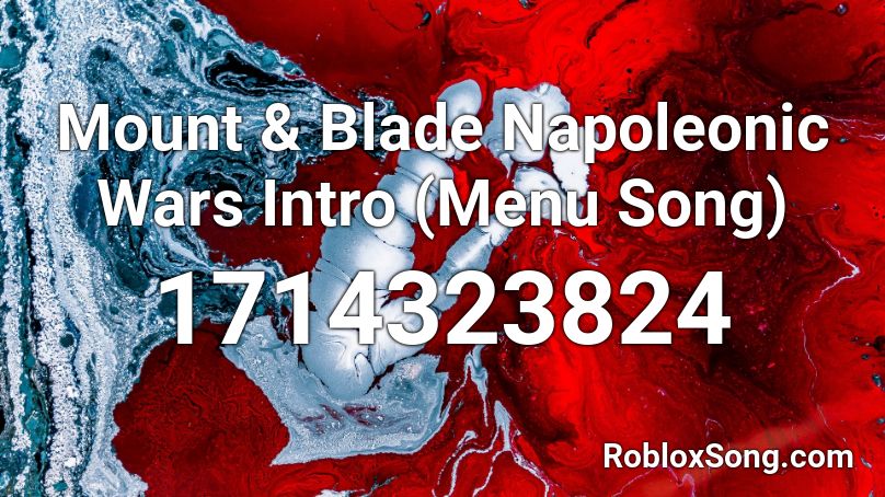 Mount & Blade Napoleonic Wars Intro (Menu Song) Roblox ID