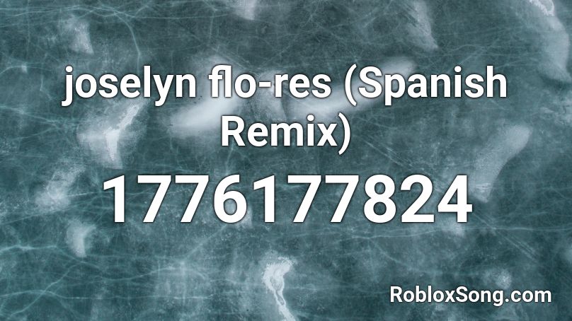 joselyn flo-res (Spanish Remix) Roblox ID