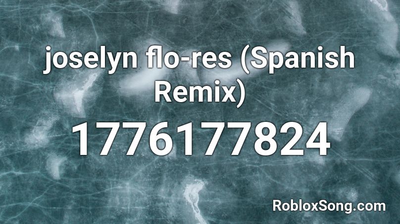 Joselyn Flo Res Spanish Remix Roblox Id Roblox Music Codes