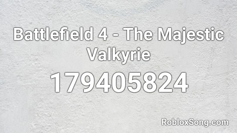 Battlefield 4 - The Majestic Valkyrie Roblox ID