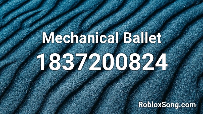 Mechanical Ballet Roblox ID