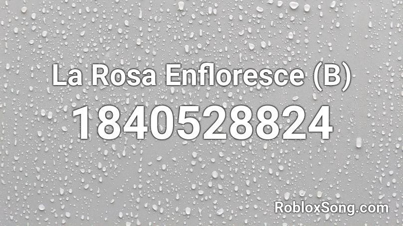 La Rosa Enfloresce (B) Roblox ID